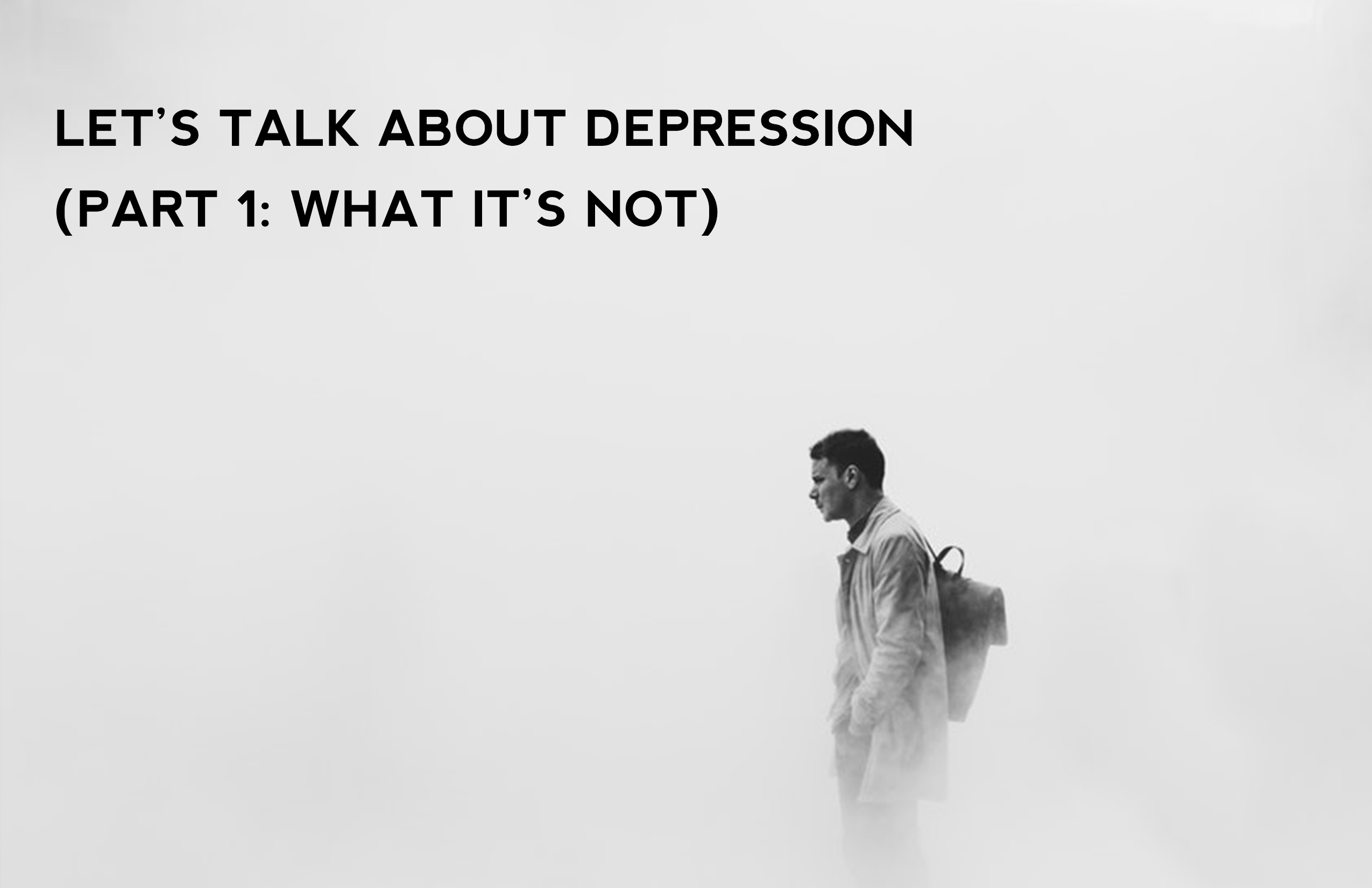 Let’s talk about depression: part 1