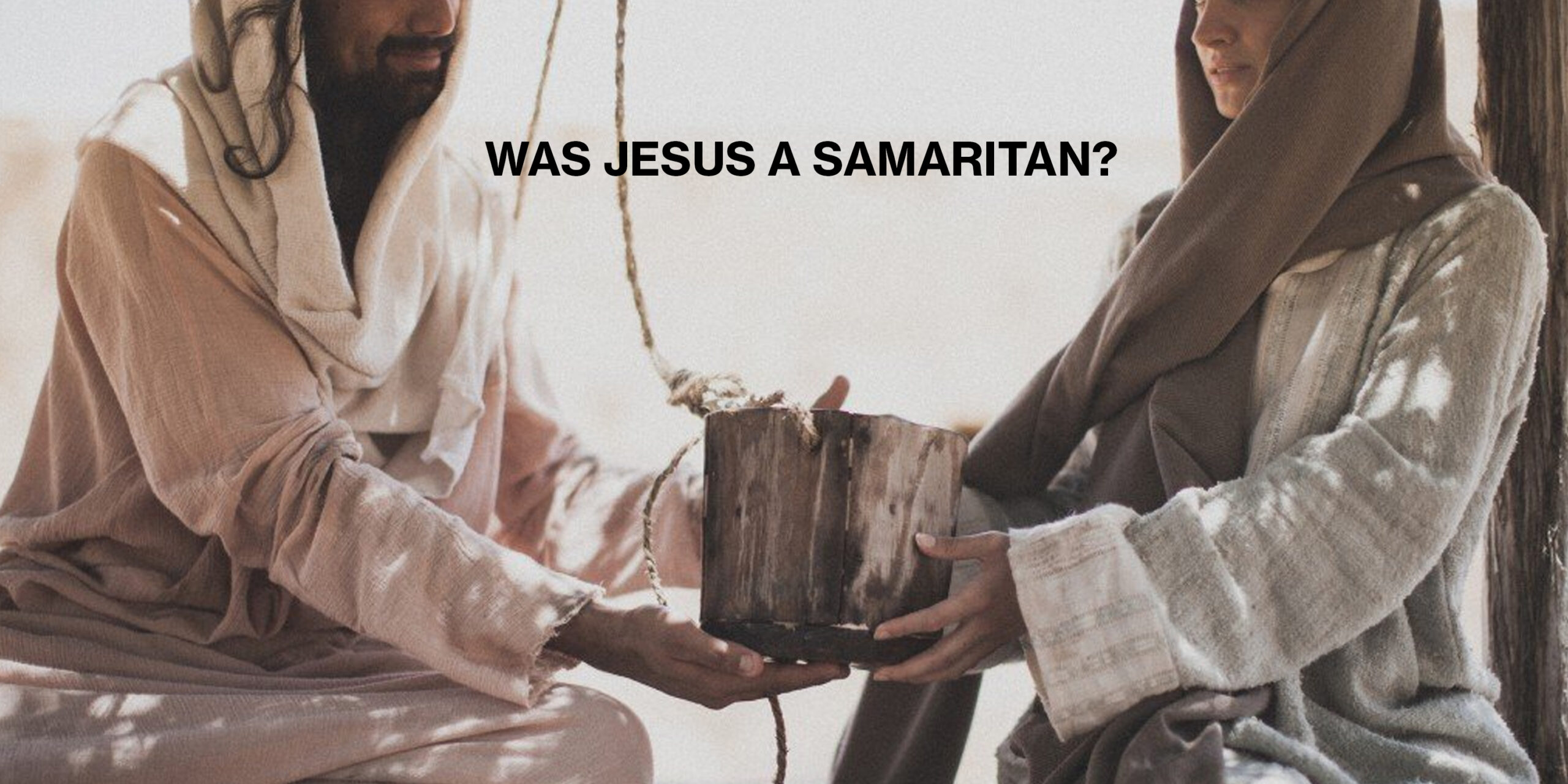 Was Jesus a Samaritan?