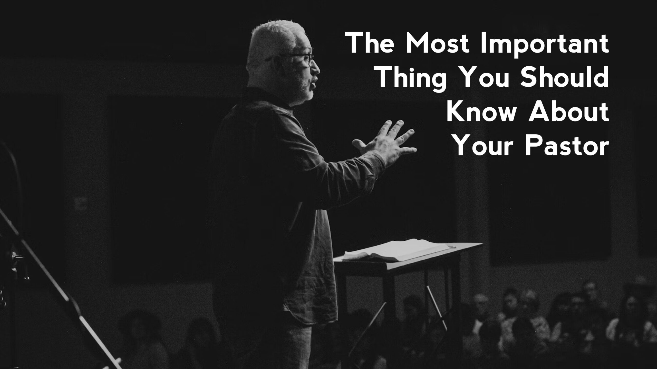 The Most Important Thing You Should Know About Your Pastor