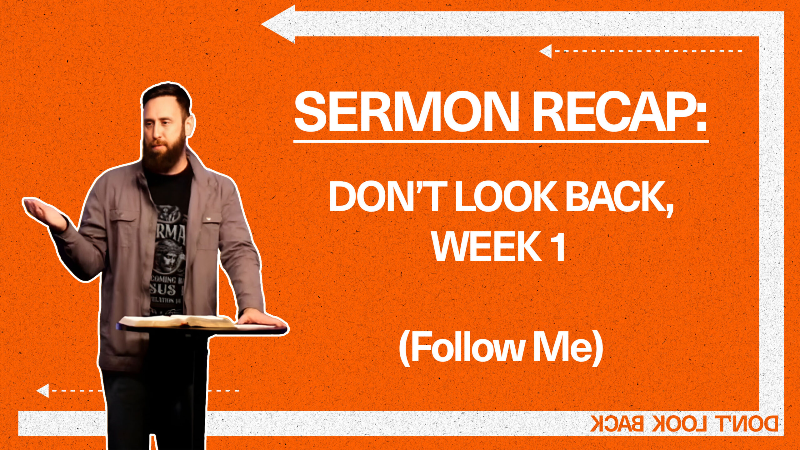 Sermon Recap: Don’t Look Back, week 1